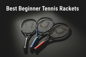 Best Beginner Tennis Rackets: How to Choose the Right One