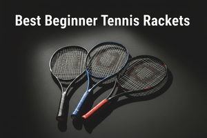 Best Beginner Tennis Rackets: How to Choose the Right One