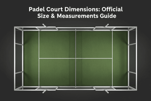 Padel Court Dimensions: Official Size & Measurements Guide
