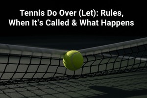 Tennis Do Over (Let): Rules, When It's Called & What Happens