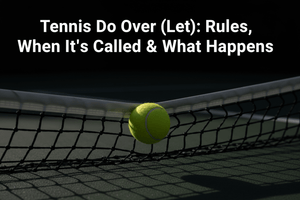 Tennis Do Over (Let): Rules, When It's Called & What Happens