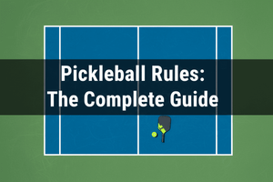 Pickleball Rules: The Complete Guide for Beginners & Beyond (2026)